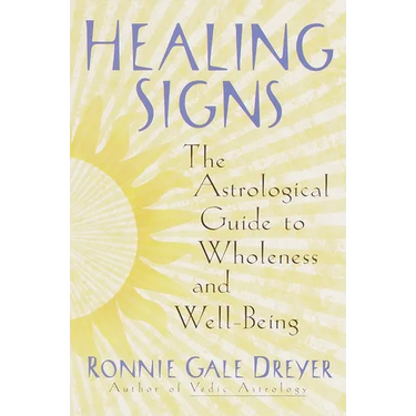 Healing Signs: The Astrological Guide to Wholeness and Well Being