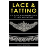 Lace & Tatting: 1-2-3 Quick Beginner's Guide to Lace & Tatting