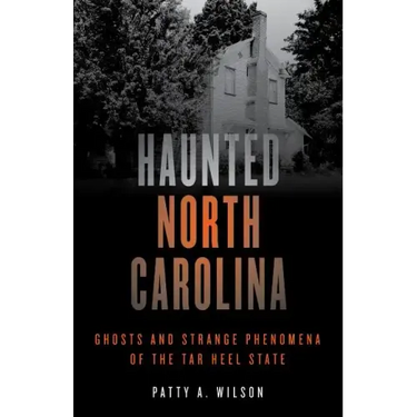 Haunted North Carolina: Ghosts and Strange Phenomena of the Tar Heel State