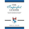 The Imperfect Leader: A Story About Discovering the Not-So-Secret Secrets of Transformational Leadership