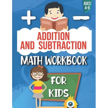 Addition and Subtraction: Math Workbook For Kids: Ages 4 - 8: Activities books for Kids: 4,5,6,7 and 8 year olds and kindergarten