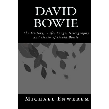 David Bowie: The History, Life, Songs, Discography and death of David Bowie