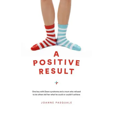 A Positive Result: One boy with Down syndrome and a mum who refused to let others tell her what he could or couldn't achieve