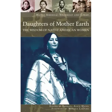 Daughters of Mother Earth: The Wisdom of Native American Women