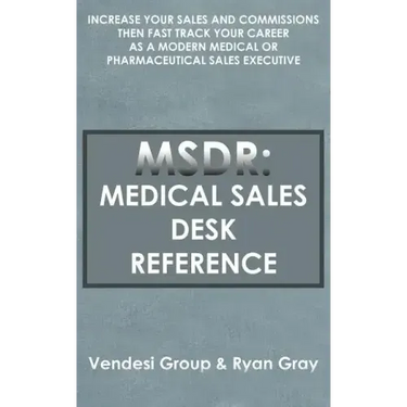 Msdr: Medical Sales Desk Reference: Increase Your Sales and Commissions then Fast Track your Career as a Modern Medical or P