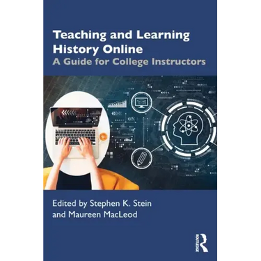 Teaching and Learning History Online: A Guide for College Instructors