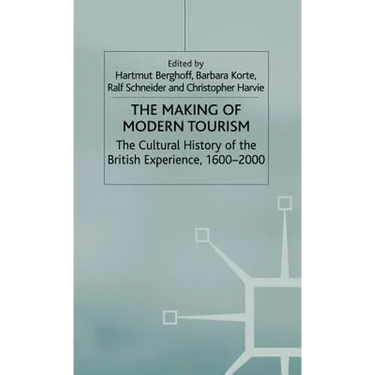 The Making of Modern Tourism: The Cultural History of the British Experience, 1600-2000