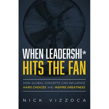 When Leadership* Hits the Fan: How Global Concepts Can Influence Hard Choices and Inspire Greatness