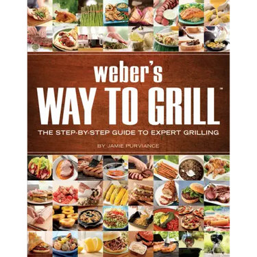 Weber's Way to Grill: The Step-By-Step Guide to Expert Grilling