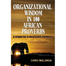 Organizational Wisdom in 100 African Proverbs: An Introduction to Organizational Paremiology