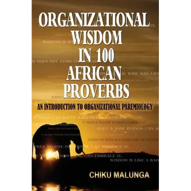 Organizational Wisdom in 100 African Proverbs: An Introduction to Organizational Paremiology
