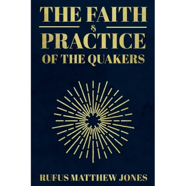 The Faith and Practice of the Quakers