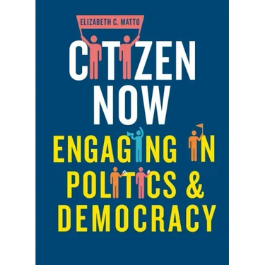 Citizen Now: Engaging in Politics and Democracy