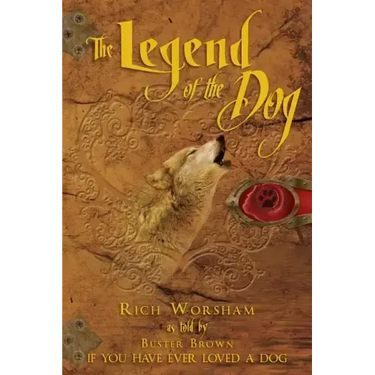 The Legend of the Dog: If You Have Ever Loved a Dog