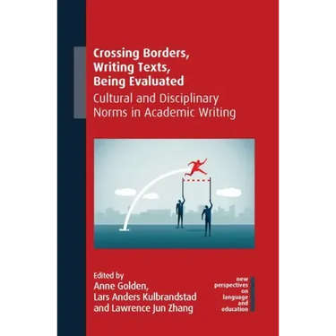 Crossing Borders, Writing Texts, Being Evaluated: Cultural and Disciplinary Norms in Academic Writing