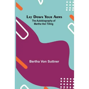 Lay Down Your Arms; The Autobiography of Martha von Tilling