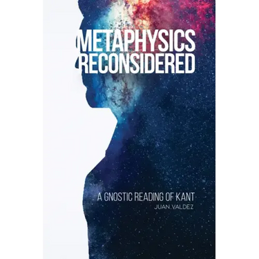 Metaphysics Reconsidered: A Gnostic Reading of Kant