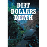 Dirt Dollars Death