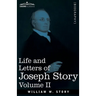 Life and Letters of Joseph Story, Vol. II (in Two Volumes): Associate Justice of the Supreme Court of the United States and Dane Professor of Law at H