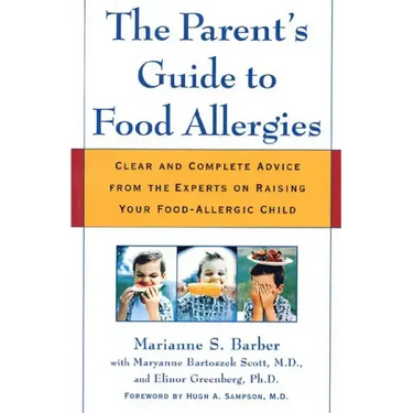 The Parent's Guide to Food Allergies: Clear and Complete Advice from the Experts on Raising Your Food-Allergic Child