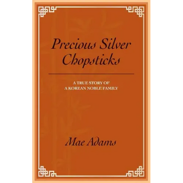 Precious Silver Chopsticks: A True Story of a Korean Noble Family