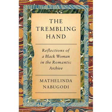 The Trembling Hand: Reflections of a Black Woman in the Romantic Archive