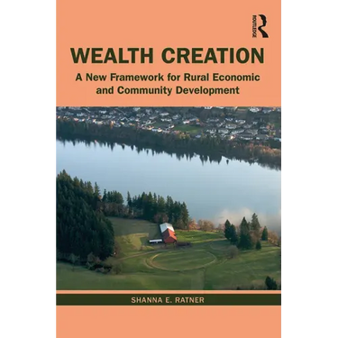 Wealth Creation: A New Framework for Rural Economic and Community Development