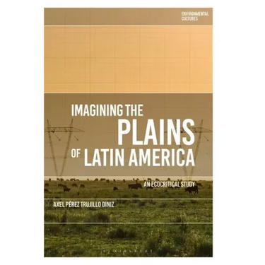 Imagining the Plains of Latin America: An Ecocritical Study