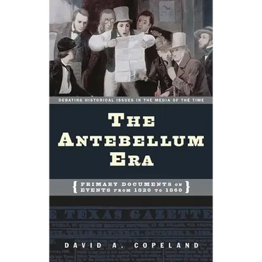 The Antebellum Era: Primary Documents on Events from 1820 to 1860