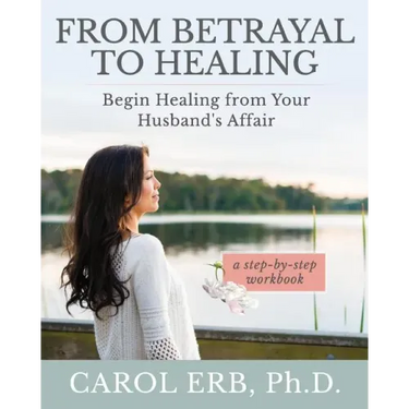 From Betrayal to Healing: Begin healing from your husband's affair