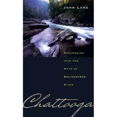 Chattooga: Descending Into the Myth of Deliverance River