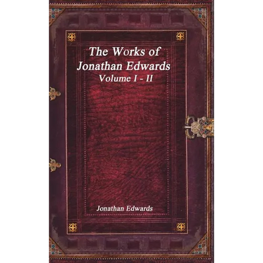 The Works of Jonathan Edwards: Volume I - II