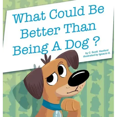 What Could Be Better Than Being a Dog?