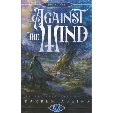 Against the Wind (Broken Leyweaver Cycle #1): An Epic Fantasy Adventure