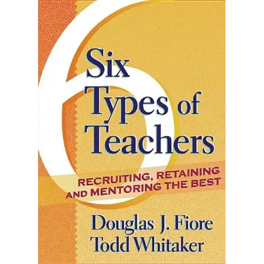 Six Types of Teachers: Recruiting, Retaining, and Mentoring the Best