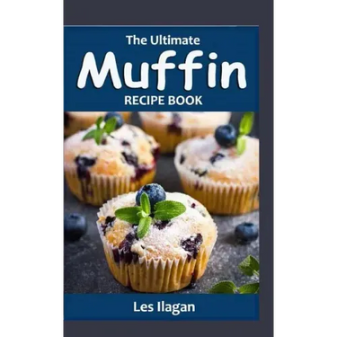 The Ultimate Muffin Recipe Book: Delightful Muffin Recipes for Beginners