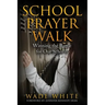 School Prayer Walk: Winning The Battle For Our Schools