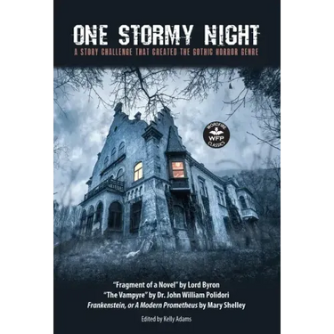 One Stormy Night: A Story Challenge that Created the Gothic Horror Genre Frankenstein, or A Modern Prometheus The Vampyre Fragment of a Novel