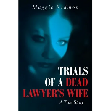 Trials of a Dead Lawyer's Wife: A True Story