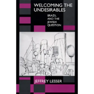 Welcoming the Undesirables: Brazil and the Jewish Question