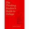 The Thinking Student's Guide to College: 75 Tips for Getting a Better Education