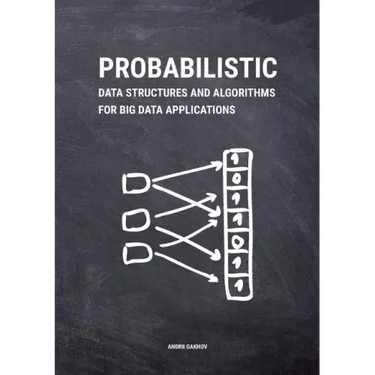 Probabilistic Data Structures and Algorithms for Big Data Applications