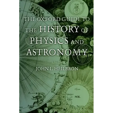 The Oxford Guide to the History of Physics and Astronomy