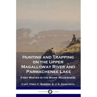 Hunting and Trapping on the Upper Magalloway River and Parmachenee Lake: First Winter in the Maine Wilderness
