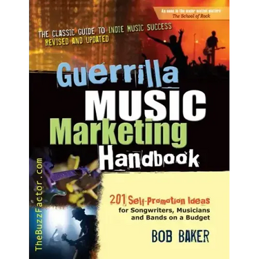 Guerrilla Music Marketing Handbook: 201 Self-Promotion Ideas for Songwriters, Musicians & Bands on a Budget (Revised & Updated)