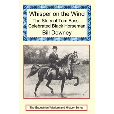 Whisper on the Wind: The Story of Tom Bass - Celebrated Black Horseman