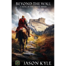 Beyond The Wall: A Novel of Post - Roman Britain