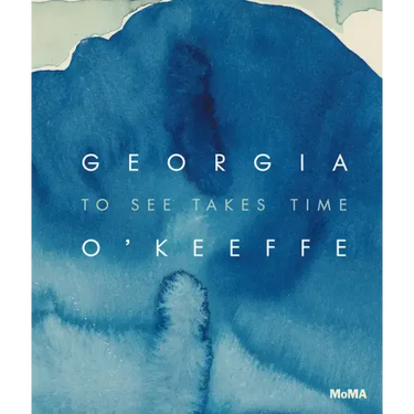 Georgia O'Keeffe: To See Takes Time