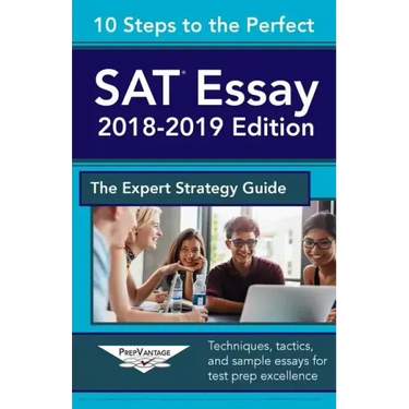 10 Steps to the Perfect SAT Essay: 2018-2019 Strategy Guide