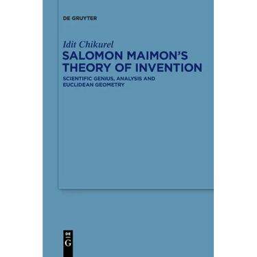 Salomon Maimon's Theory of Invention: Scientific Genius, Analysis and Euclidean Geometry